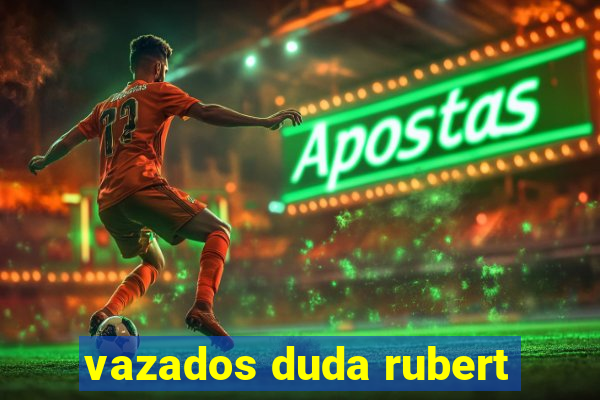 vazados duda rubert